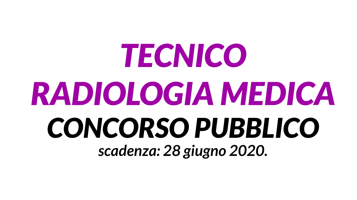 TECNICO RADIOLOGIA MEDICA concorso pubblico GIUGNO 2020