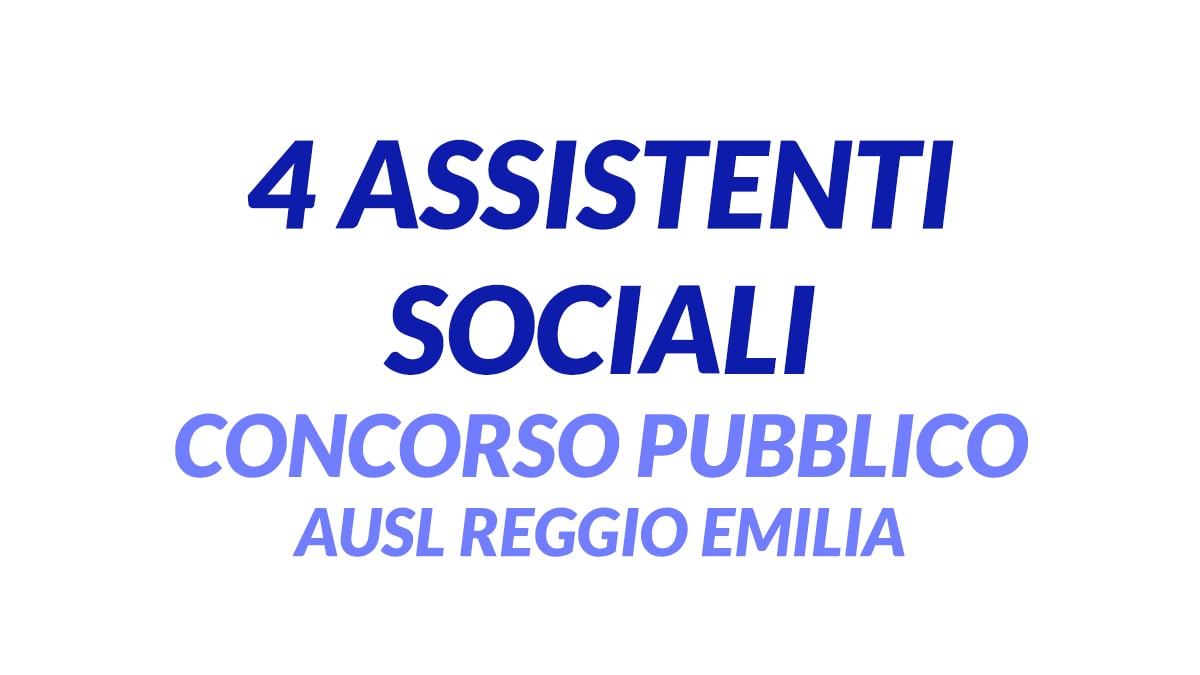 4 ASSISTENTI SOCIALI concorso pubblico AUSL REGGIO EMILIA 2020