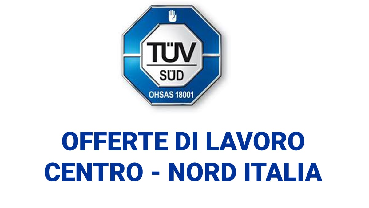 Tuv Italia offerte di lavoro al Centro e Nord Italia