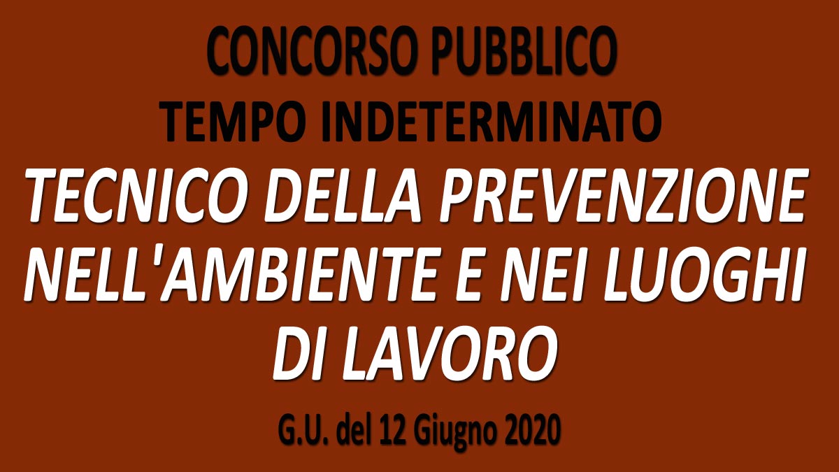 TECNICO DELLA PREVENZIONE NELL'AMBIENTE E NEI LUOGHI DI LAVORO concorso pubblico GU n.45 del 12-06-2020