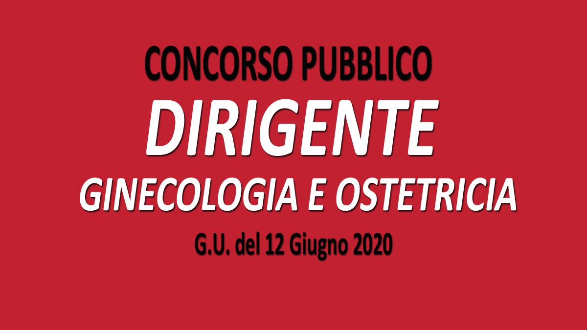 GINECOLOGIA e OSTETRICIA DIRIGENTE concorso pubblico GU n.45 del 12-06-2020