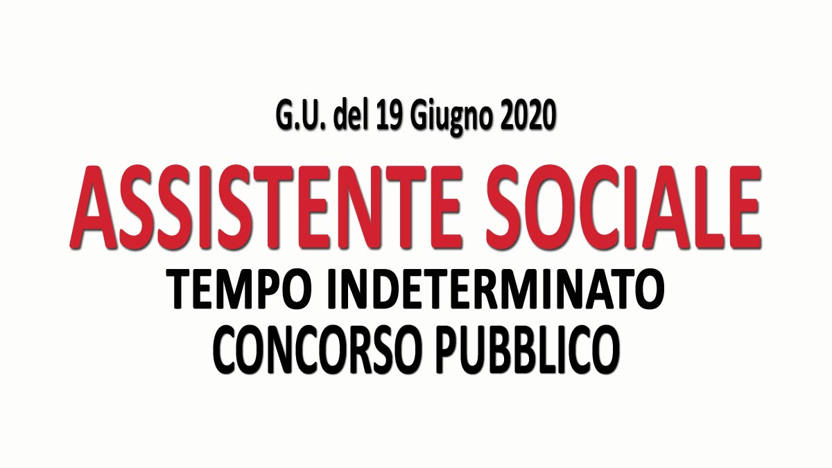 ASSISTENTE SOCIALE concorso pubblico A TEMPO INDETERMINATO GU n.47 del 19-06-2020