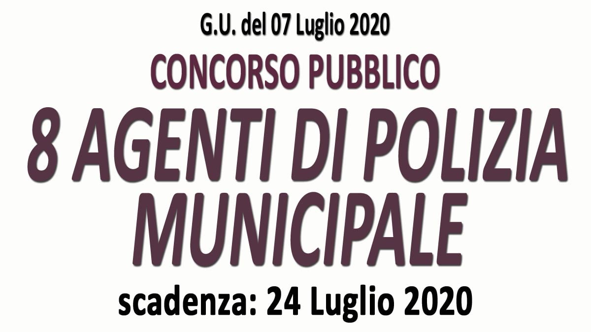 8 AGENTI DI POLIZIA MUNICIPALE concorso pubblico GU n.52 del 07-07-2020