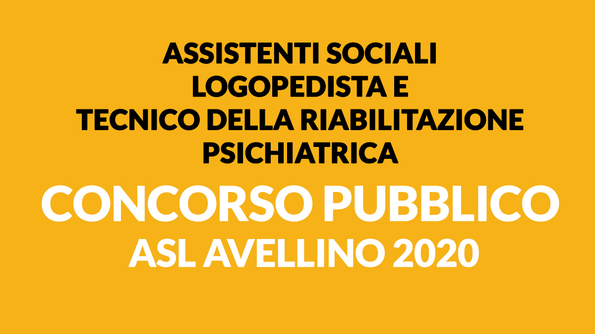 Assistenti Sociali Logopedista e Tecnico della Riabilitazione Psichiatrica CONCORSO ASL AVELLINO 2020