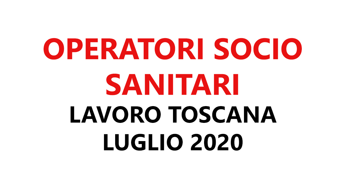 OPERATORI SOCIO SANITARI lavoro TOSCANA LUGLIO 2020