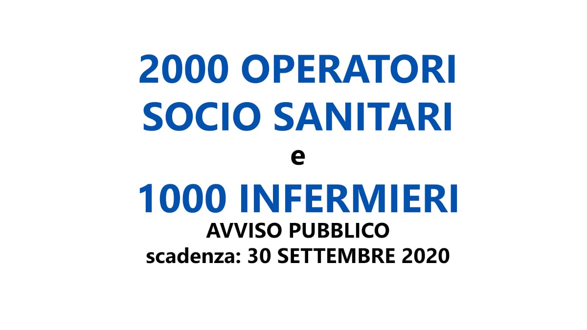 2000 OPERATORI SOCIO SANITARI e 1000 INFERMIERI avviso pubblico LUGLIO 2020