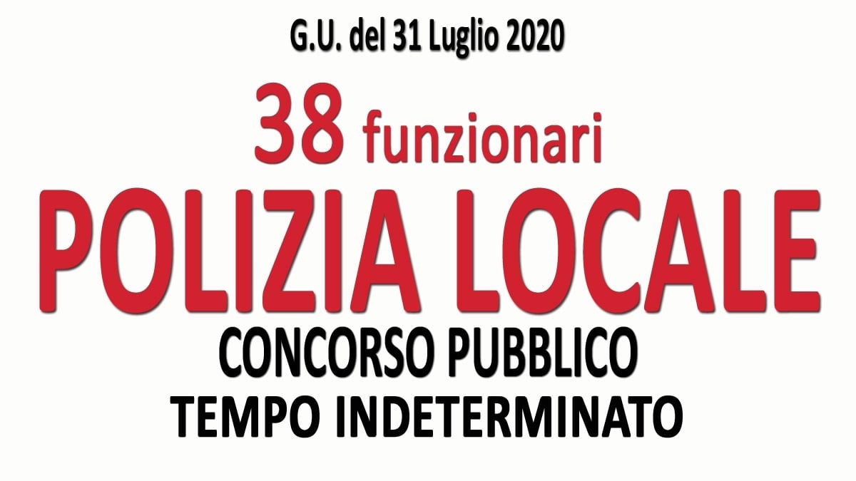 38 FUNZIONARI DI POLIZIA LOCALE concorso pubblico GU n.59 del 31-07-2020