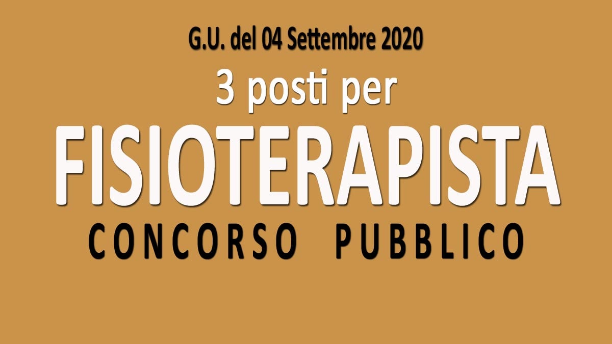 3 FISIOTERAPISTI concorso pubblico GU n.69 del 04-09-2020