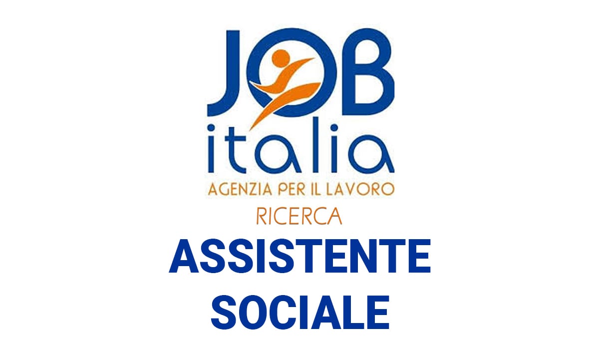 JobItalia SpA Agenzia per il lavoro seleziona ASSISTENTI SOCIALI
