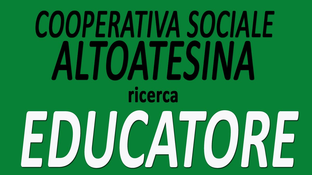 EDUCATORE offerta di lavoro COOPERATIVA SOCIALE ALTOATESINA