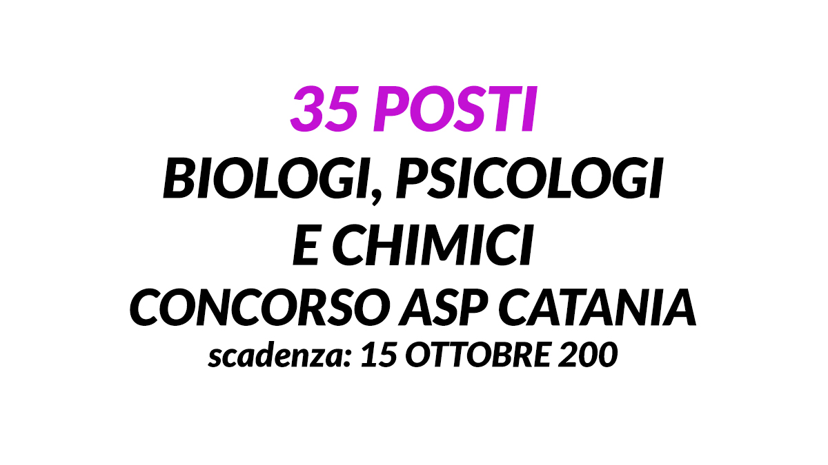 35 posti BIOLOGI PSICOLOGI e CHIMICI concorso ASP CATANIA