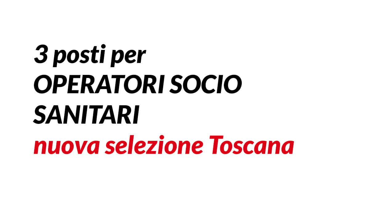 3 posti per OPERATORI SOCIO SANITARI nuova selezione Toscana