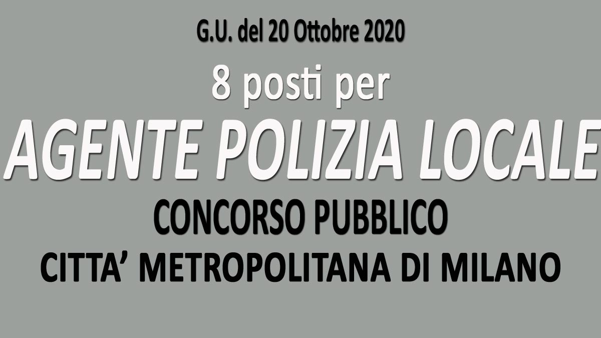 8 AGENTI DI POLIZIA LOCALE concorso pubblico MILANO GU n.82 del 20-10-2020