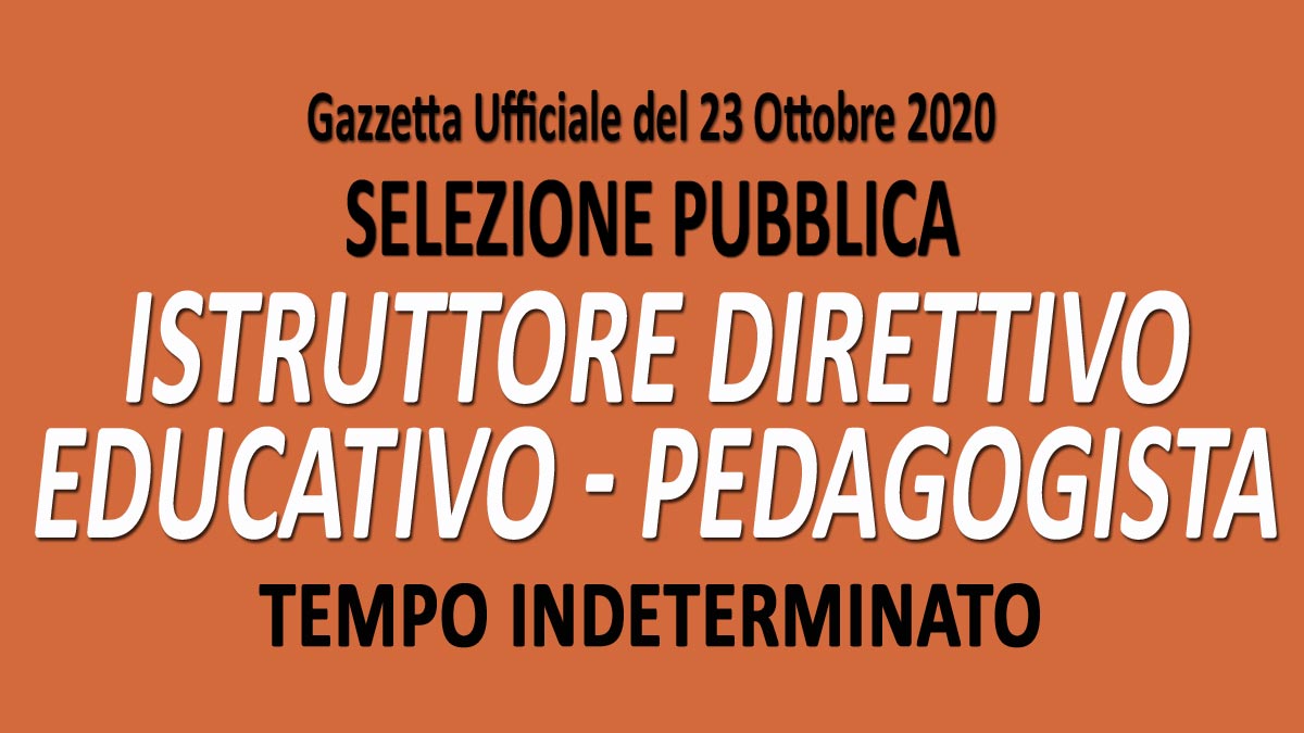 ISTRUTTORE DIRETTIVO EDUCATIVO PEDAGOGISTA selezione pubblica GU n.83 del 23-10-2020 