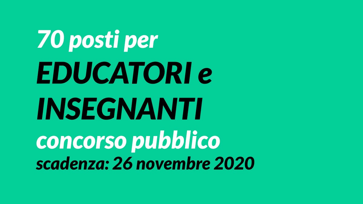 70 posti per INSEGNANTI e EDUCATORI concorso pubblico novembre 2020 REGGIO EMILIA