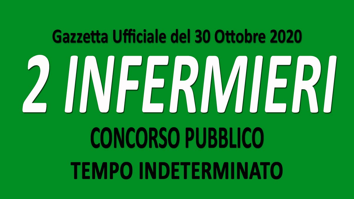 2 INFERMIERI concorso pubblico TEMPO INDETERMINATO GU n.85 del 30-10-2020