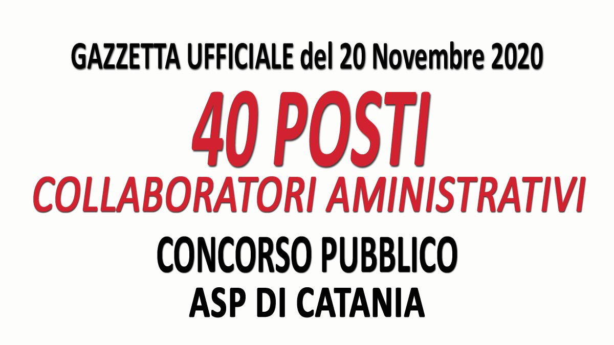 40 POSTI DI COLLABORATORE AMMINISTRATIVO PROFESSIONALE CONCORSO PUBBLICO CATANIA GU n.91 del 20-11-2020 