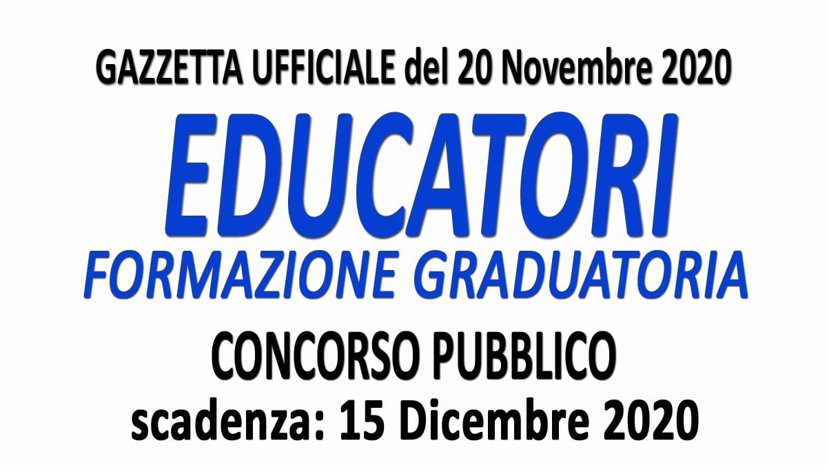 EDUCATORI CONCORSO PUBBLICO PER LA FORMAZIONE GRADUATORIA GU n.91 del 20-11-2020