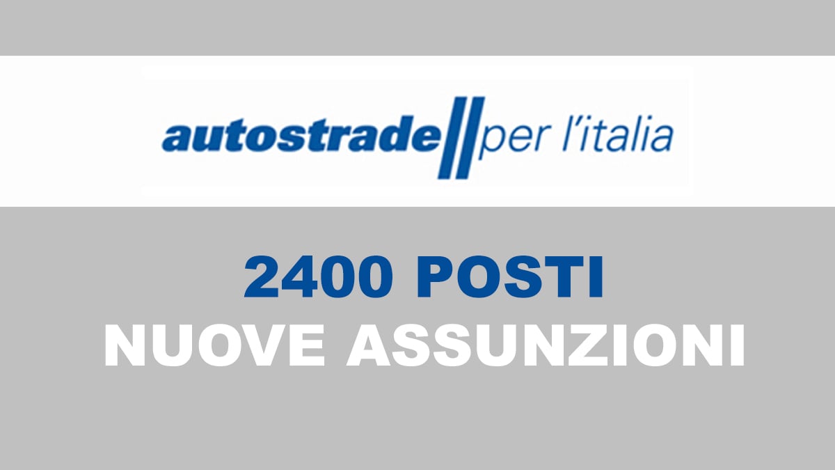 2400 posti AUTOSTRADE PER L'ITALIA lavora con noi 2020