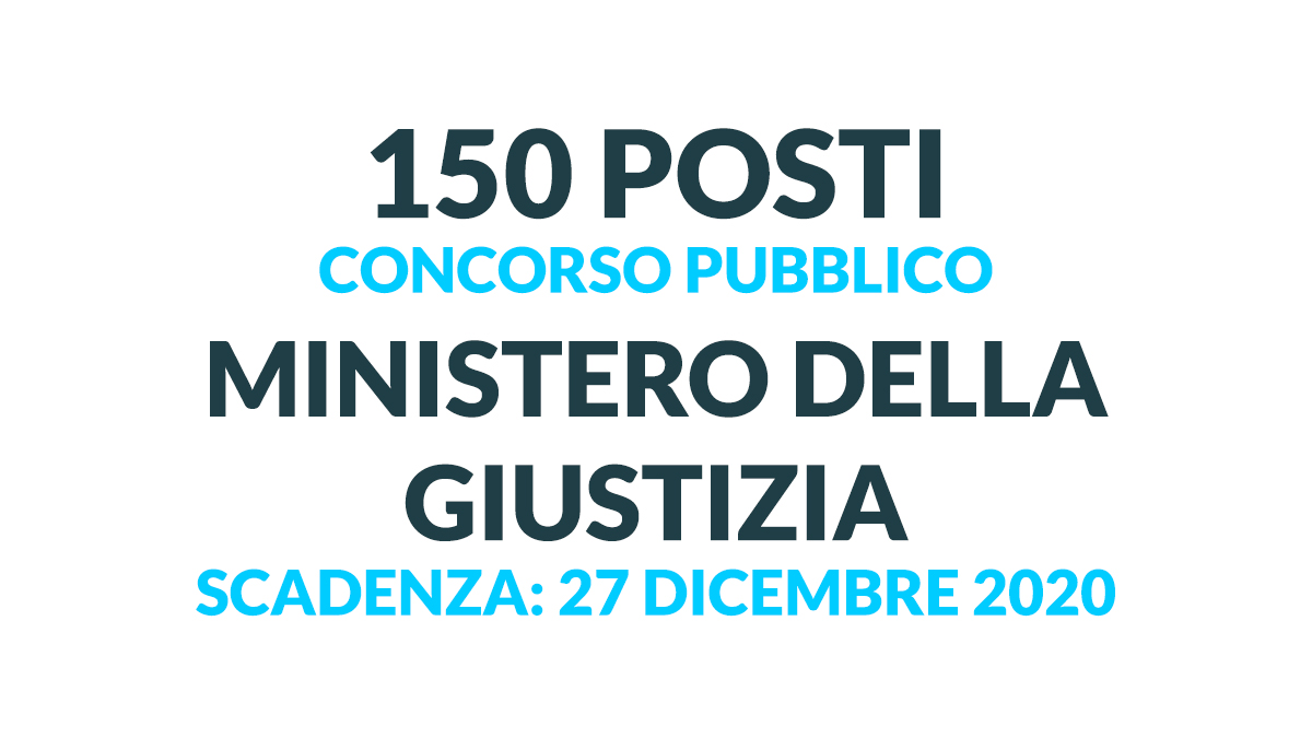 150 posti nuovo CONCORSO PUBBLICO MINISTERO DELLA GIUSTIZIA dicembre 2020