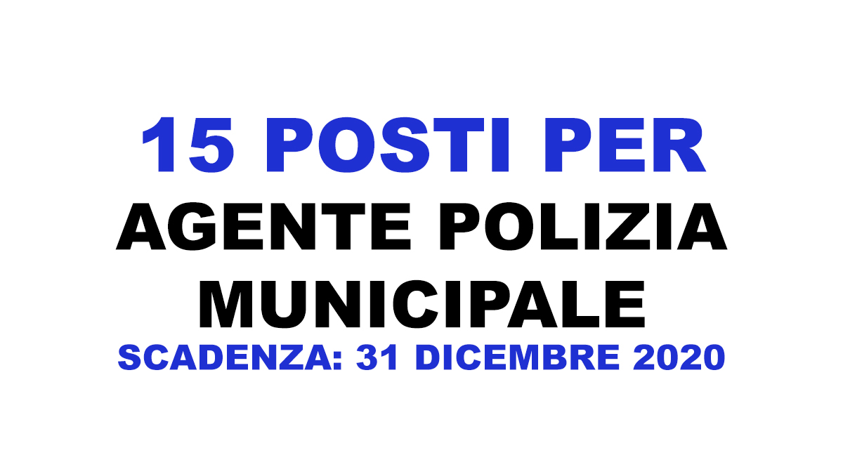 15 posti per AGENTI POLIZIA MUNICIPALE concorso 2020 COMUNE di GROSSETO