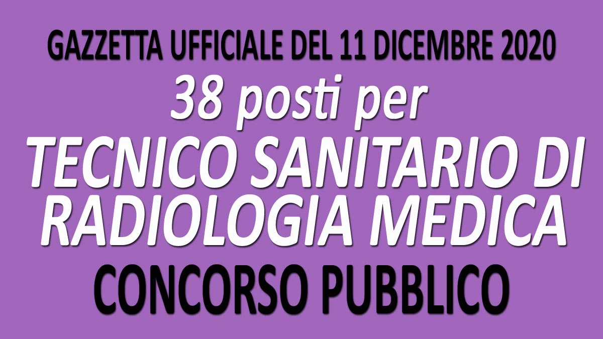 38 POSTI PER TECNICO SANITARIO DI RADIOLOGIA MEDICA CONCORSO PUBBLICO ROMA GU n.96 del 11-12-2020