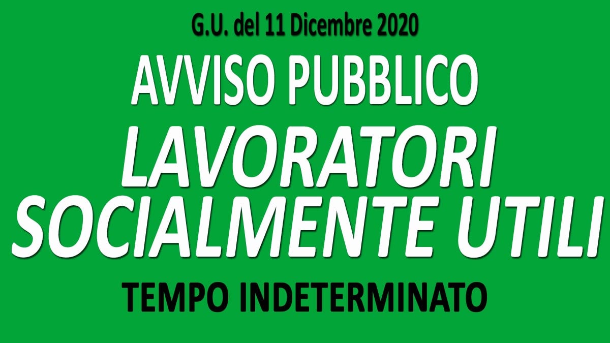 LAVORATORI SOCIALMENTE UTILI A TEMPO INDETERMINATO AVVISO PUBBLICO GU n.96 del 11-12-2020
