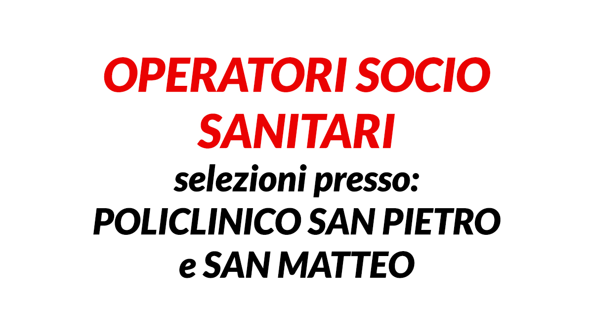 Selezione di OPERATORI SOCIO SANITARI - Policlinico SAN PIETRO SAN MARCO e ISTITUTO SAN SIRO