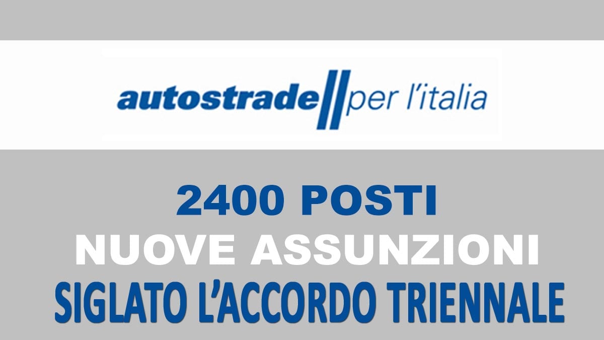 AUTOSTRADE PER L'ITALIA: siglato l'accordo per 2400 ASSUNZIONI