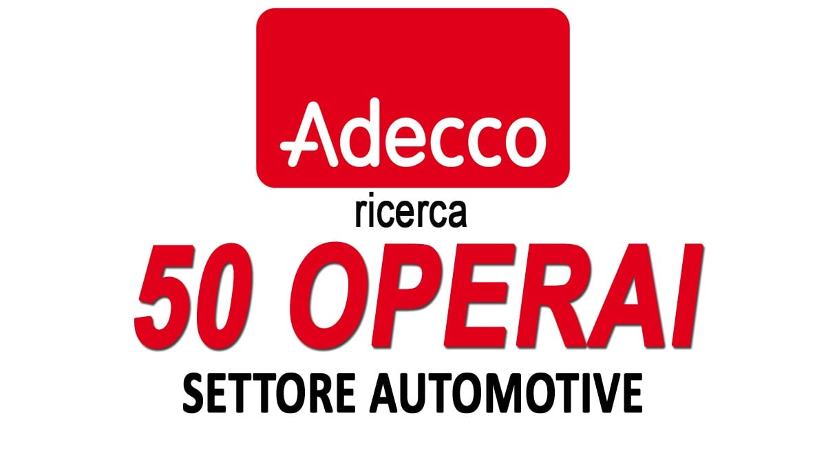 50 OPERAI SETTORE AUTOMOTIVE OFFERTA DI LAVORO ADECCO