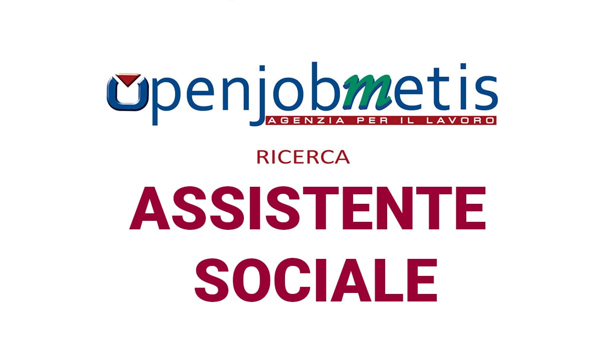 Openjobmetis SpA  sta ricercando un Assistente Sociale