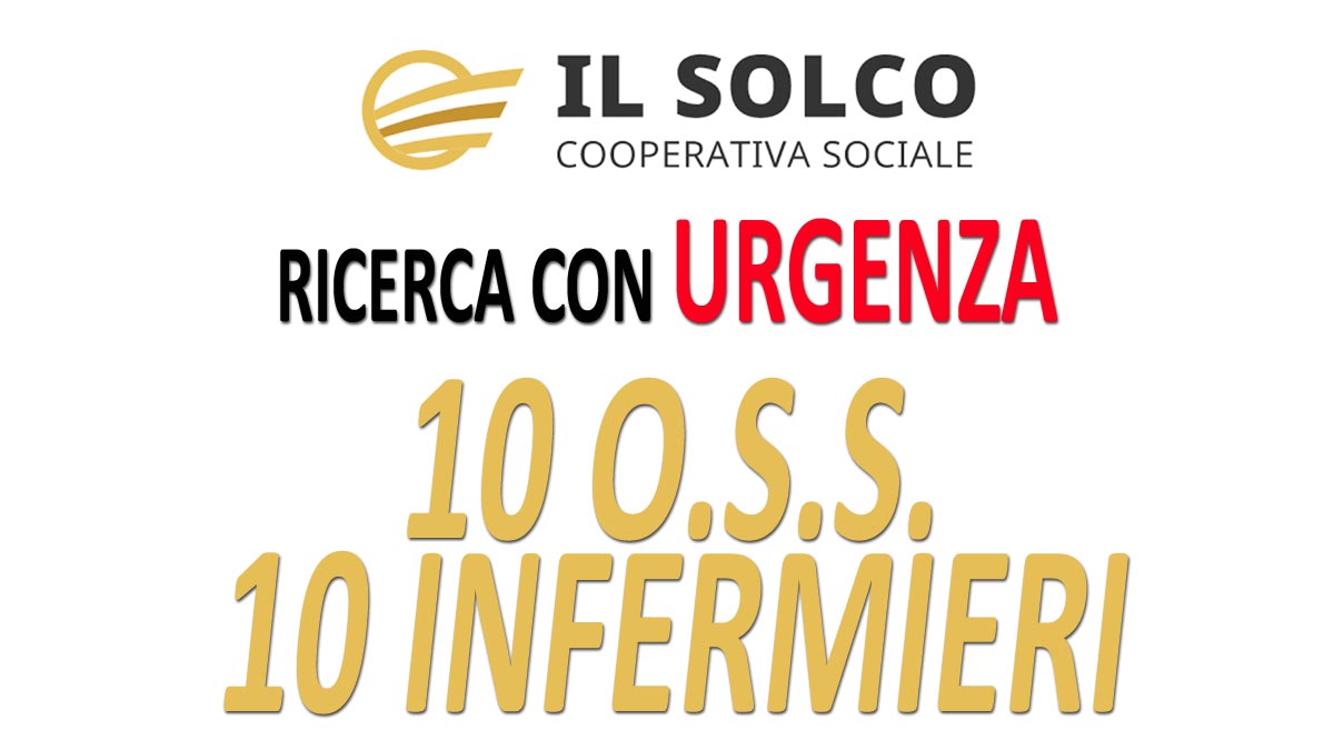 10 OSS 10 INFERMIERI 2 AUSILIARI offerta di lavoro URGENTE COOPERATIVA SOCIALE IL SOLCO