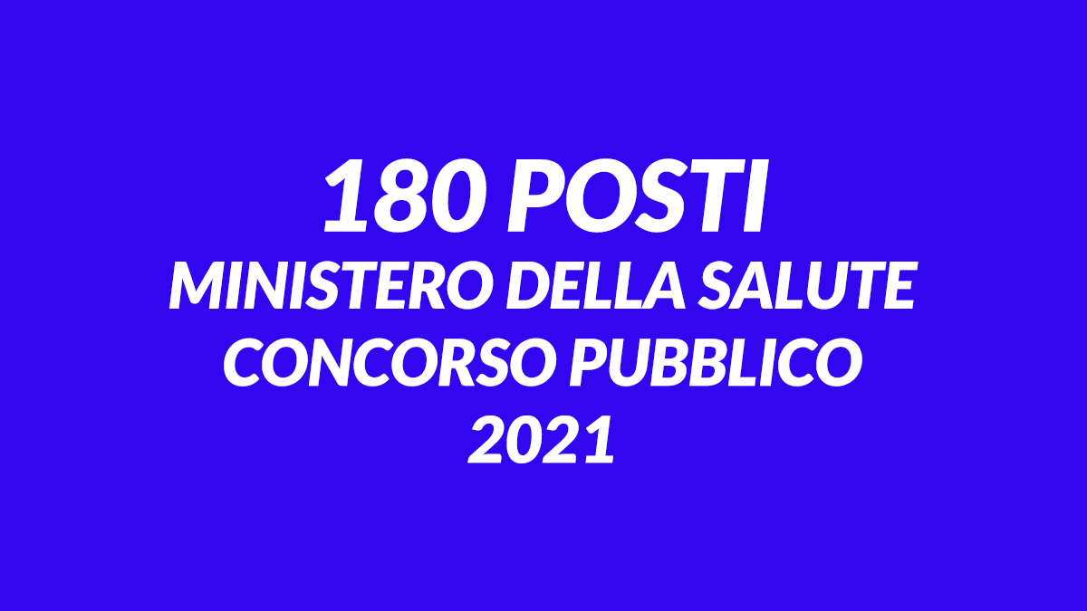 180 posti CONCORSO MINISTERO DELLA SALUTE 2021