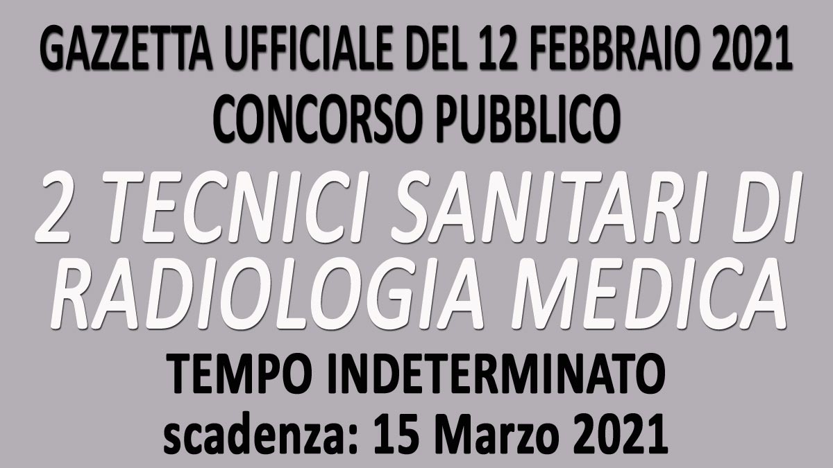 2 TECNICI SANITARI DI RADIOLOGIA MEDICA CONCORSO PUBBLICO ESTAR GU n.12 del 12-02-2021 