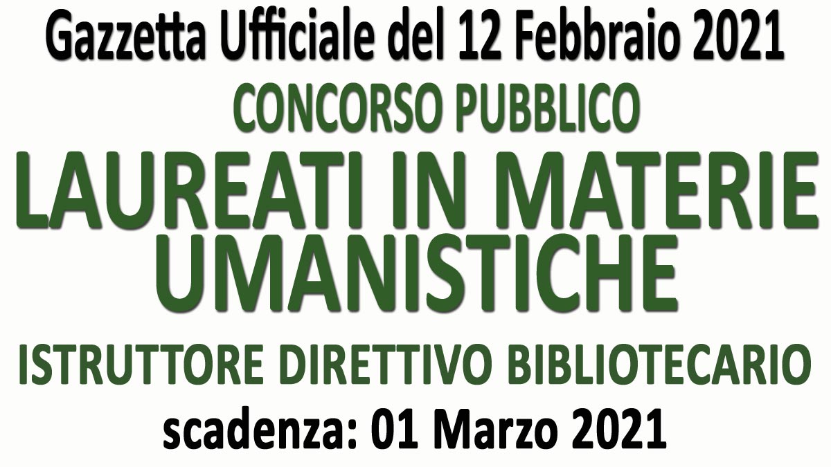 ISTRUTTORE DIRETTIVO BIBLIOTECARIO CONCORSO PUBBLICO LAUREATI IN MATERIE UMANISTICHE GU n.12 del 12-02-2021