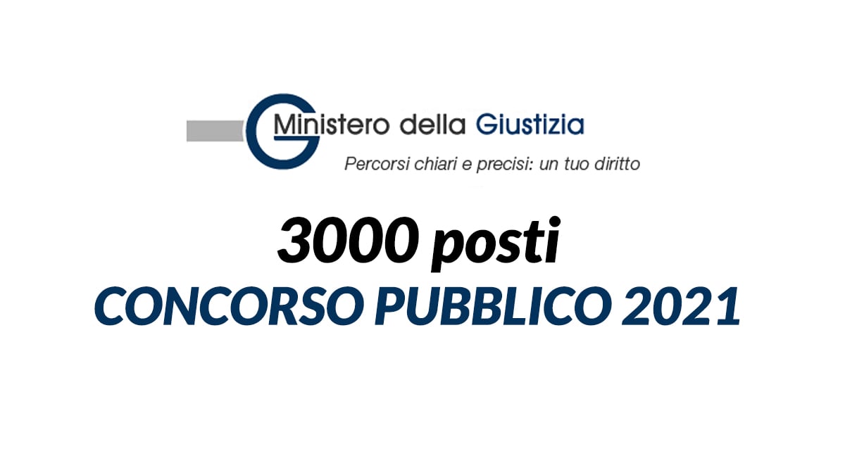 3000 posti CONCORSO MINISTERO DELLA GIUSTIZIA 2021 per DIPLOMATI e LAUREATI