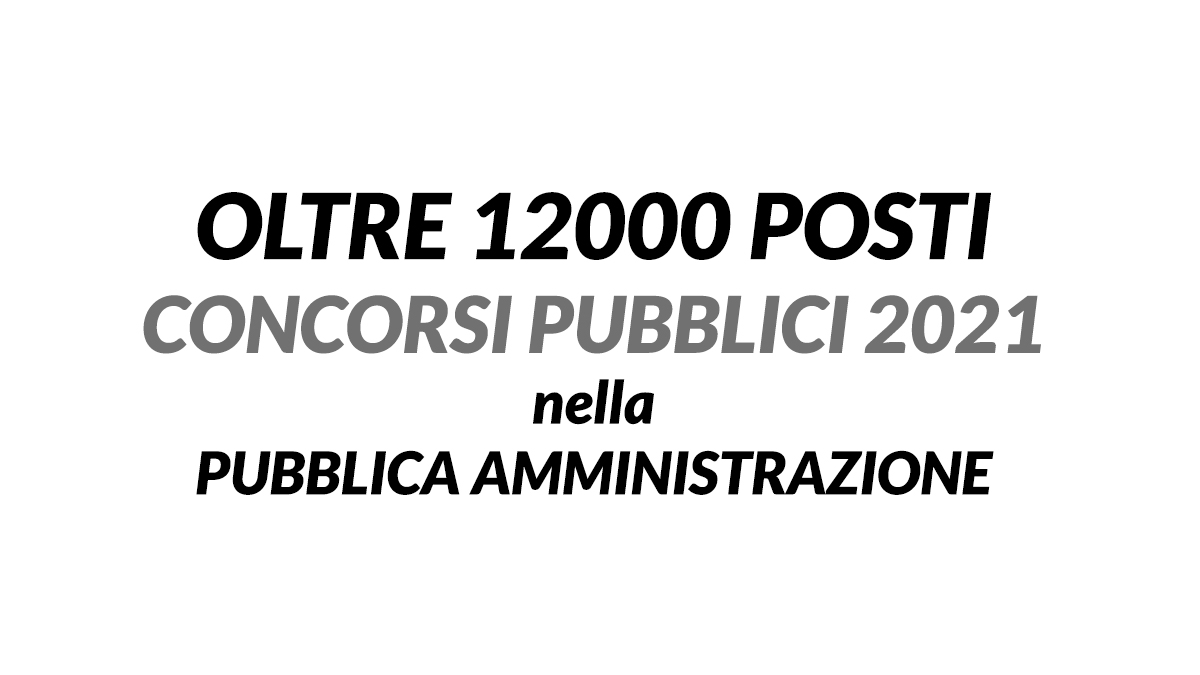 Oltre 12000 posti CONCORSI 2021 PUBBLICA AMMINISTRAZIONE