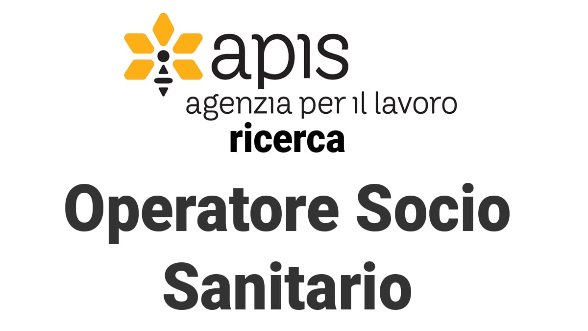 APIS Agenzia per il lavoro ricerca Operatore Socio Sanitario