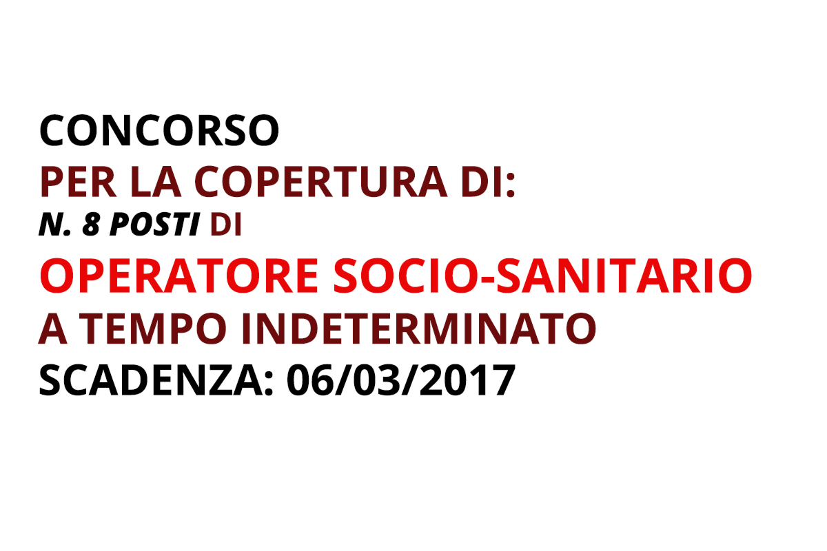CONCORSO PER LA COPERTURA DI N. 8 POSTI DI OPERATORE SOCIO-SANITARIO A TEMPO INDETERMINATO