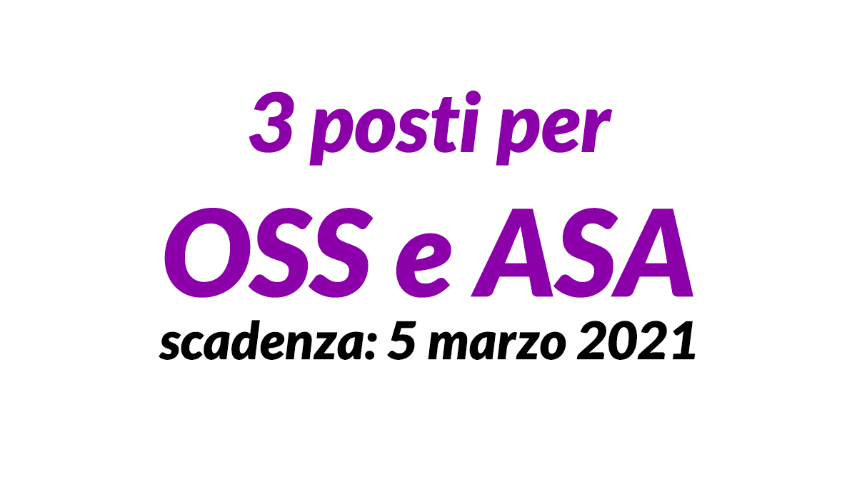 3 posti per OSS e ASA è uscito il bando per lavorare in CASA di RIPOSO 2021