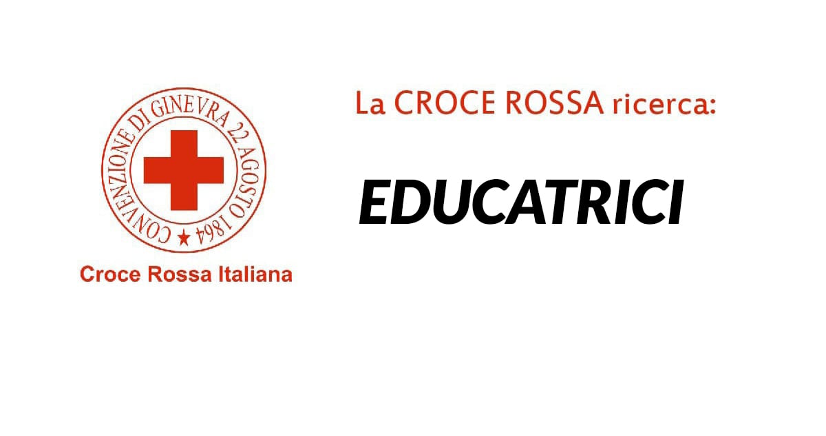 Lavoro per EDUCATRICI Croce Rossa Italiana lavora con noi 2021