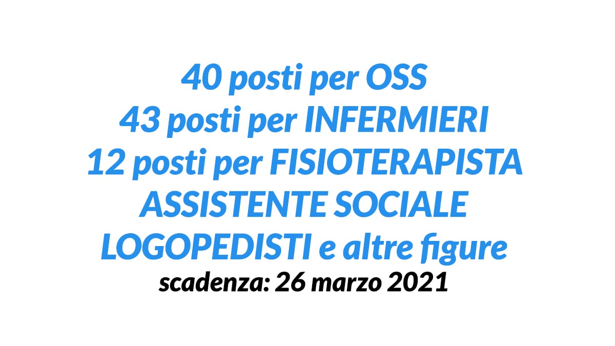 104 posti OSS INFERMIERI ASSISTENTE SOCIALE e altre FIGURE CONCORSO 2021 per lavorare in OSPEDALE