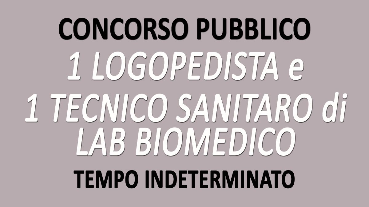 1 LOGOPEDISTA 1 TECNICO SANITARIO DI LABORATORIO BIOMEDICO CONCORSO PUBBLICO GU n.22 del 19-03-2021