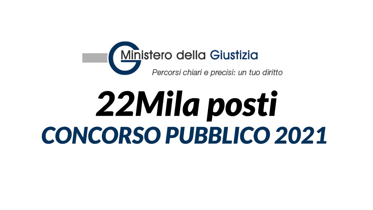 22mila posti CONCORSO MINISTERO DELLA GIUSTIZIA 2021
