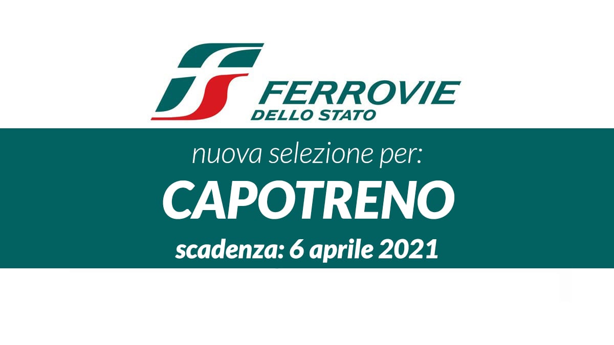 CAPOTRENO lavoro per DIPLOMATI, FERROVIE DELLO STATO LAVORA CON NOI marzo 2021