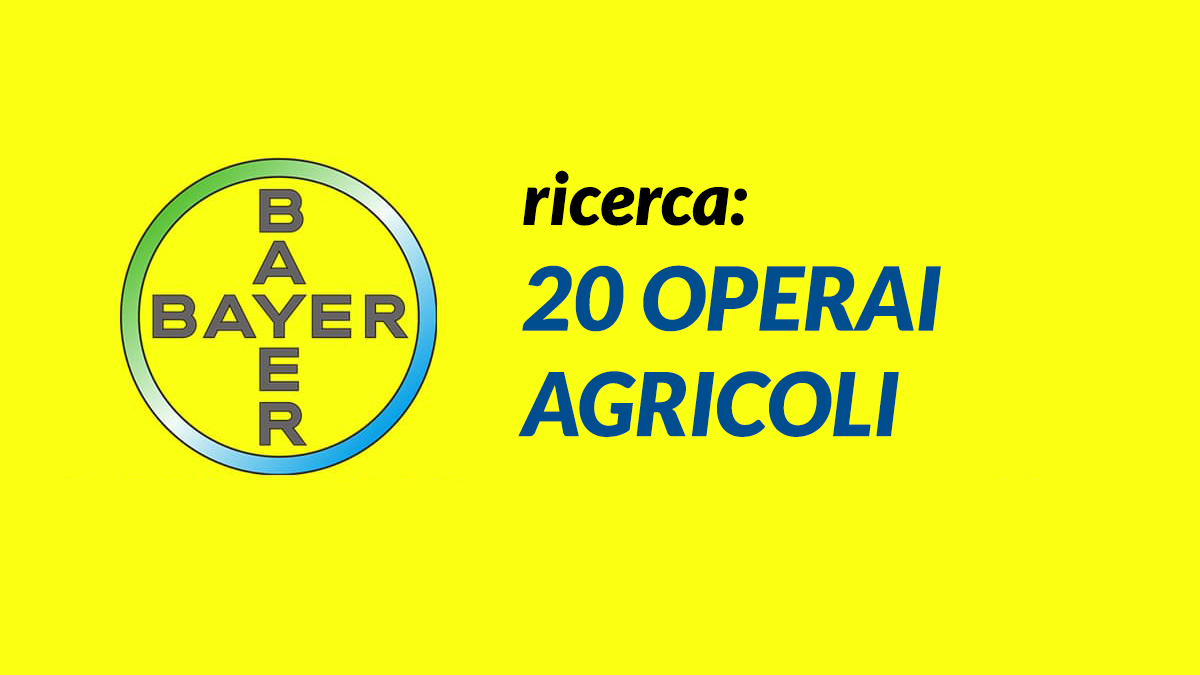 20 posti per Operai Agricoli SETTORE FARMACEUTICO BAYER LAVORA CON NOI 2021