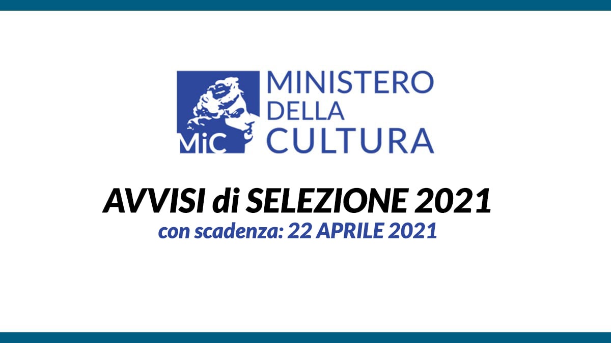 AVVISI di SELEZIONE 2021 presso il MINISTERO DELLA CULTURA (EX MIBACT)