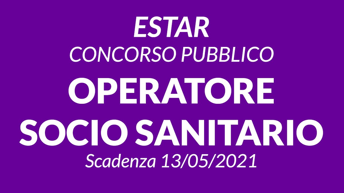 ESTAR concorso per Operatore Socio Sanitario - Gazzetta Ufficiale del 13 Aprile 2021