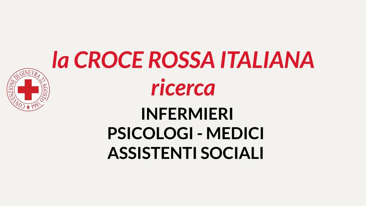 INFERMIERI PSICOLOGI ASSISTENTI SOCIALI LAVORA CON NOI 2021 CROCE ROSSA ITALIANA
