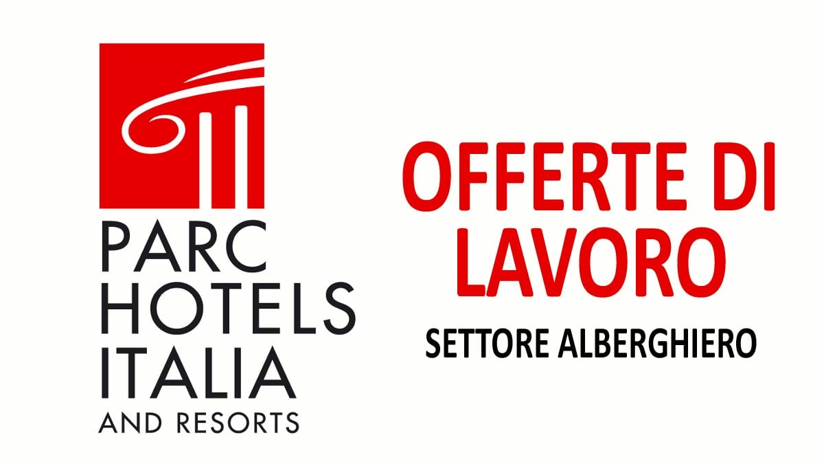 PARC HOTELS ITALIA NUOVE OFFERTE DI LAVORO NEL SETTORE ALBERGHIERO 2021